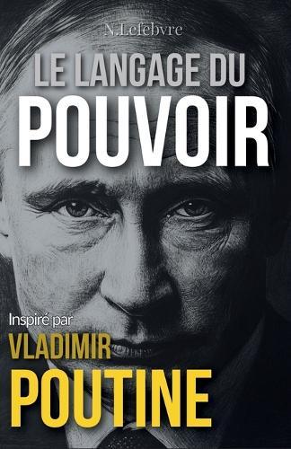 Le Langage du Pouvoir: Inspiré par Vladimir Poutine