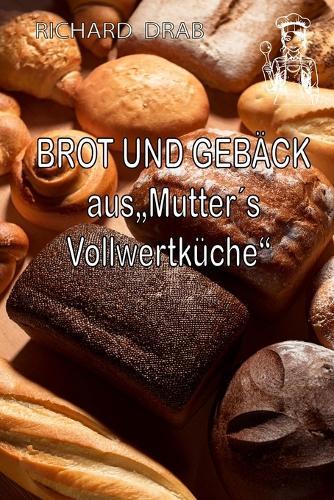 Brot Und Gebäck: aus Mutter´s Vollwertküche