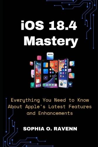 iOS 18.4 Mastery: Everything You Need to Know About Apple's Latest Features and Enhancements