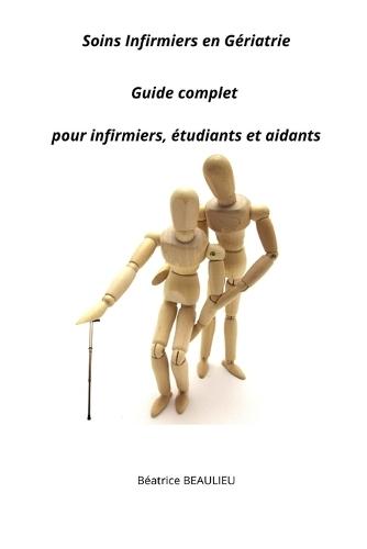 Soins infirmiers en Gériatrie: Guide complet pour infirmiers, étudiants et aidants