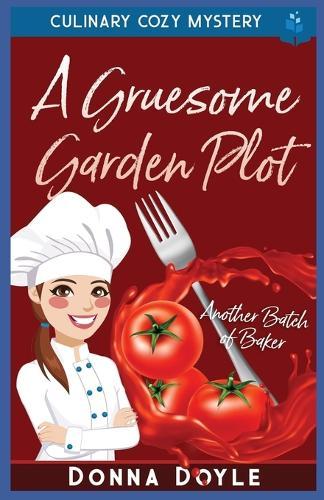 A Gruesome Garden Plot: Culinary Cozy Mystery