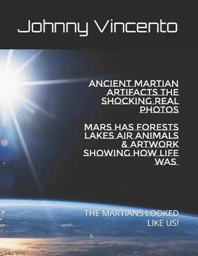 Ancient Martian Artifacts the Shocking Real Photos: Mars Has Forests Lakes Air Animals & Artwork Depicting How Life Was