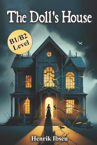 The Doll's House: Henrik Ibsen's Classic Novel in B1/B2 Modern English