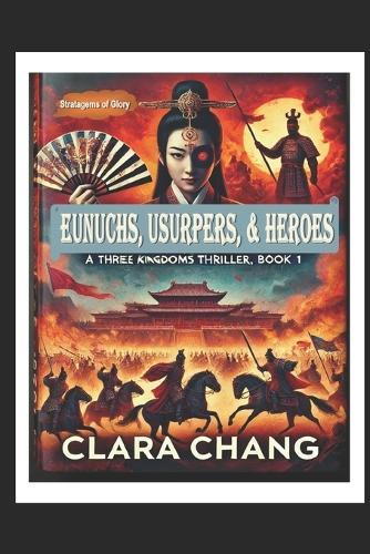 Eunuchs, Usurpers, and Heroes: A Three Kingdoms Thriller, Book 1