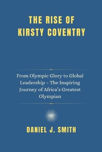 The Rise of Kirsty Coventry: From Olympic Glory to Global Leadership - The Inspiring Journey of Africa's Greatest Olympian