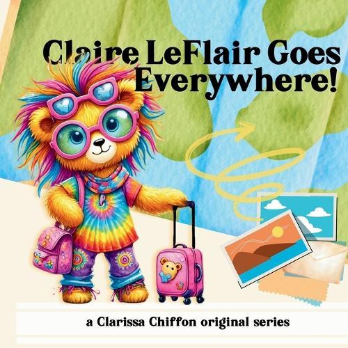 Claire LeFlair Goes Everywhere!: A rhyming adventure story