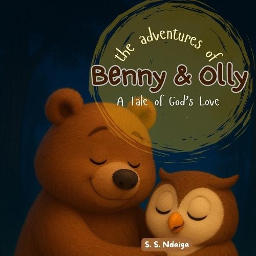 The Adventures of Benny and Olly: A Heartwarming Bedtime Story About Love & Friendship for Kids Ages 0-7: A Cozy Bedtime Tale of Friendship, Love & Fun for Toddlers & Young Kids Perfect for Ages 0-7