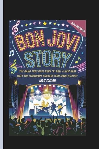 Bon Jovi Story: The Band That Gave Rock 'n' Roll a New Beat Meet the Legendary Rockers Who Made History Kids' Edition