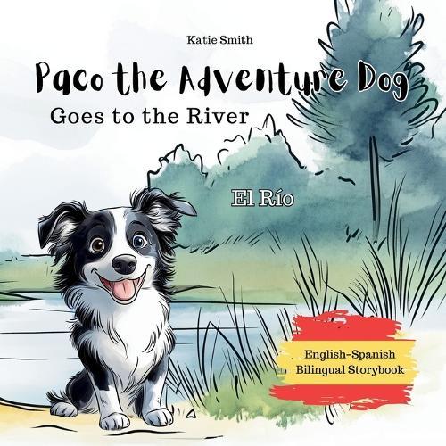 Paco the Adventure Dog Goes to the River: El Río (English-Spanish Bilingual Storybook)