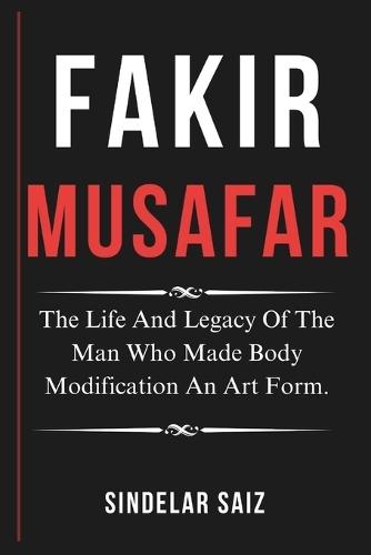 Fakir Musafar: The Life And Legacy Of The Man Who Made Body Modification An Art Form.