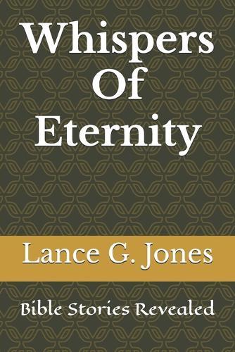 Whispers Of Eternity: Bible Stories Revealed