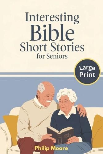 Interesting Bible Short Stories for Seniors - Large Print: Easy to Read with Comforting Scriptures and Reflections for Seniors with Dementia or Memory Loss