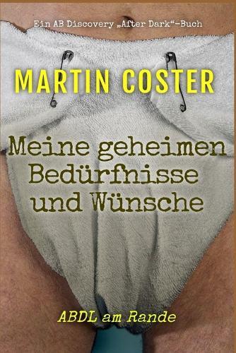 Meine geheimen Bedürfnisse und Wünsche: My Secret Needs and Desires
