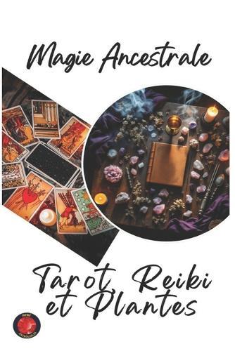 Magie Ancestrale Tarot, Reiki et Plantes