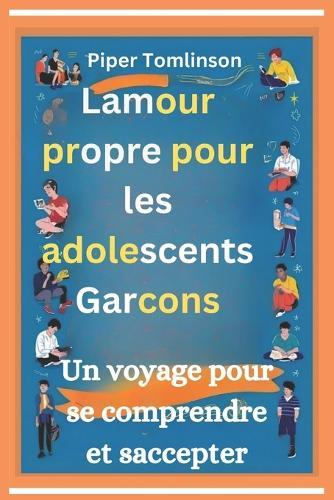 L'amour-propre pour les adolescents Garçons: Un voyage pour se comprendre et s'accepter