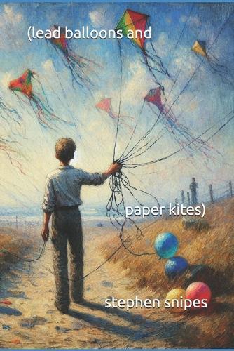 (lead balloons and paper kites)