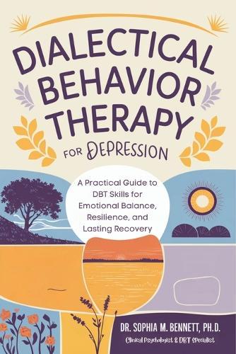 Dialectical Behavior Therapy for Depression: A Practical Guide to DBT Skills for Emotional Balance, Resilience, and Lasting Recovery