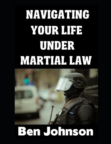 Navigating Your Life Under Martial Law