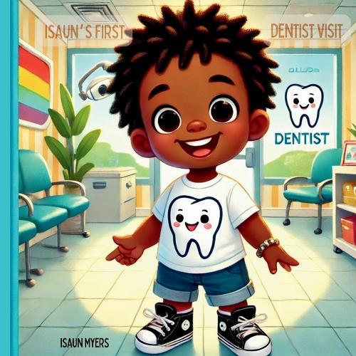 Isaun's First Dentist Visit: A soothing and fun narrative for first-time dental visits