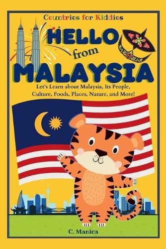 Hello from Malaysia: Let's Learn about Malaysia, Its People, Culture, Foods, Places, Nature, and More!