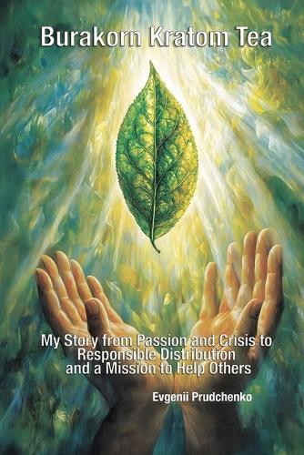 Burakorn Kratom Tea: My Story from Passion and Crisis to Responsible Distribution and a Mission to Help Others