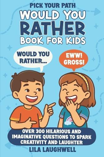 Pick Your Path: A Fun-Filled ""Would You Rather"" Adventure for Kids Ages 7-9: Over 300 Hilarious and Imaginative Questions to Spark Creativity and Laughter