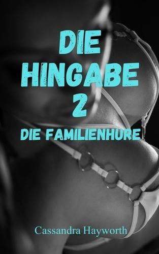 Die Hingabe 2: Die Familienhure