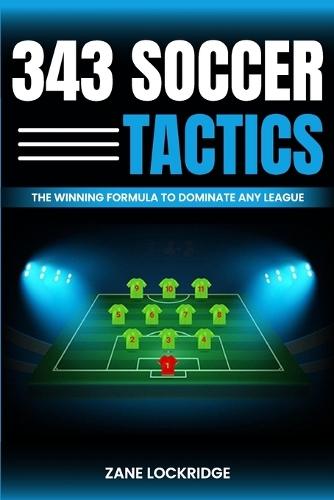 3-4-3 Soccer Tactics: The Winning Formula to Dominate Any League