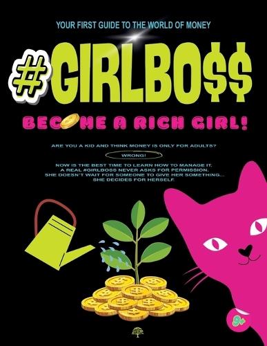 #Girlbo$$: Become a Rich Girl!: YOUR FIRST GUIDE TO THE WORLD OF MONEY