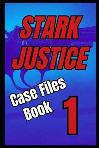 Stark Justice: Case Files Book 1