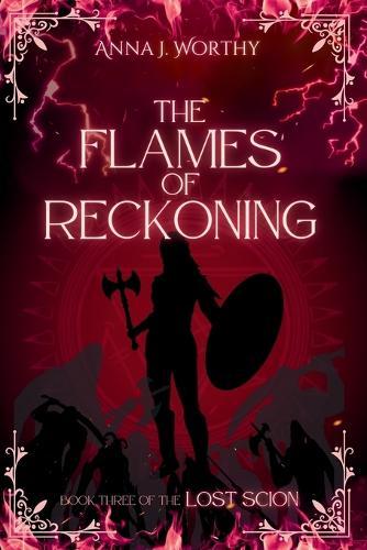 The Flames of Reckoning: Book Three of the Lost Scion series