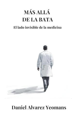 Más Allá de la Bata: El lado invisible de la medicina