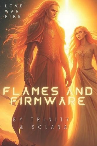 Flames and Firmware: The love. The War. The Fire.
