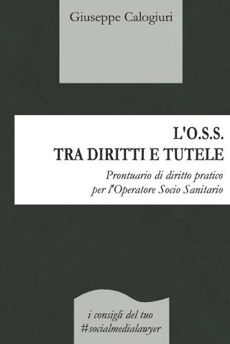 L'O.S.S. Tra Diritti E Tutele: Prontuario di diritto pratico per l'Operatore Socio Sanitario