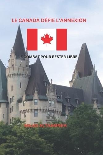 Le Canada Défie l'Annexion: Le Combat Pour Rester Libre