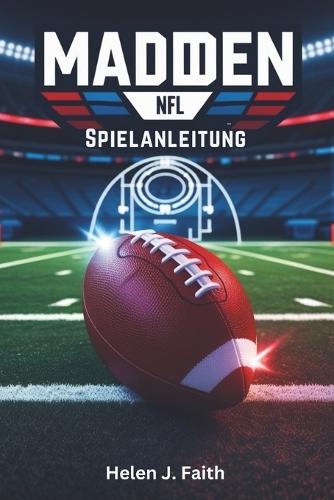 Madden NFL Spielanleitung: Schalte Gewinnstrategien frei, baue ein meisterschaftswürdiges Team auf und erobere jeden Spielmodus