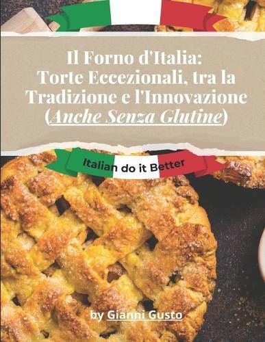 Il Forno d'Italia: Torte Eccezionali, tra la Tradizione e l'Innovazione (Anche Senza Glutine)