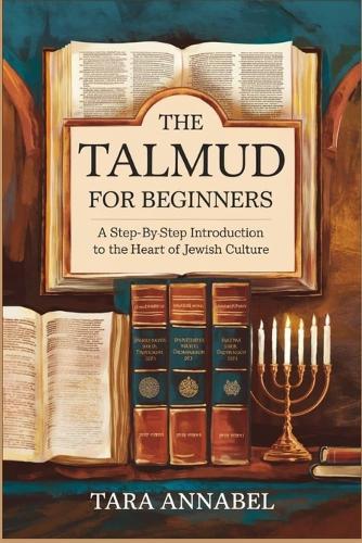 The Talmud for Beginners: A Step-by-Step Introduction to the Heart of Jewish Culture
