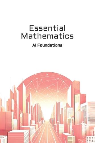 Essential Mathematics: AI Foundations