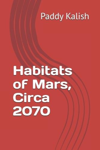 Habitats of Mars, Circa 2070