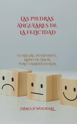 Las Piedras Angulares de la Felicidad: Es Alegre, Desafiante, Lleno de Amor Pero También Dolor