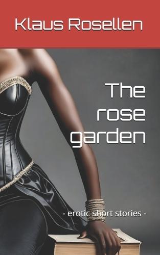 The rose garden: - erotic short stories -