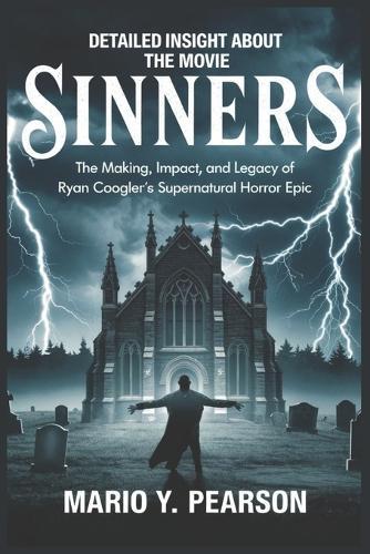 Detailed Insight About the Movie Sinners: The Making, Impact, and Legacy of Ryan Coogler's Supernatural Horror Epic