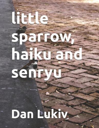 little sparrow, haiku and senryu