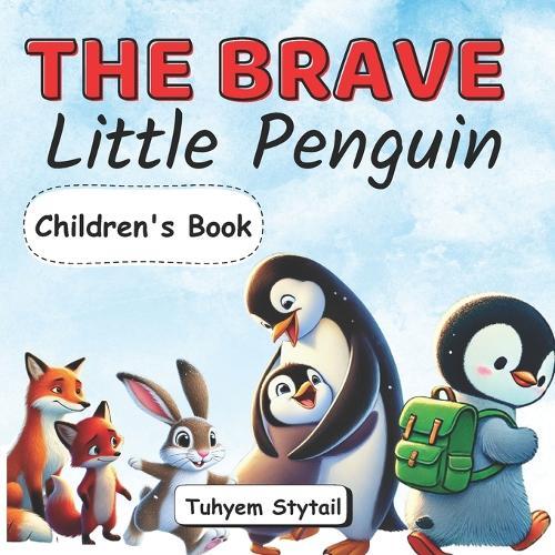 The Brave Little Penguin: A Delightful Picture Book for Kids Ages 3-7, Featuring Friendship and a Heart-warming Children's Adventure Story