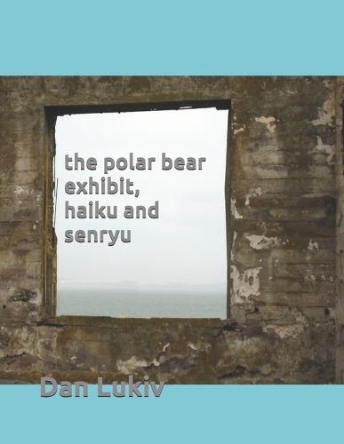 The polar bear exhibit, haiku and senryu
