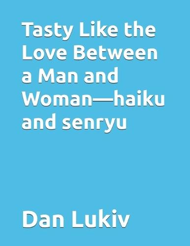 Tasty Like the Love Between a Man and Woman-haiku and senryu