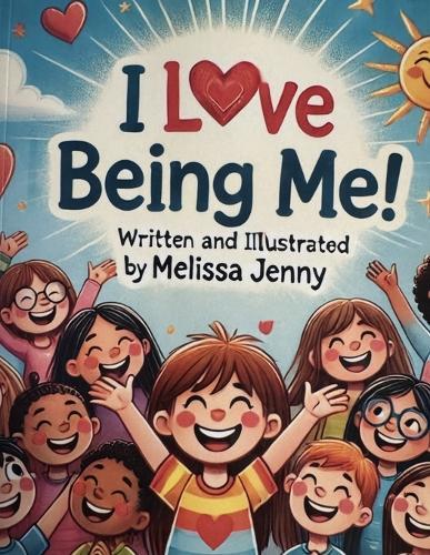 I l.ove Being Me....: Written and illustrated by Melissa Jenny