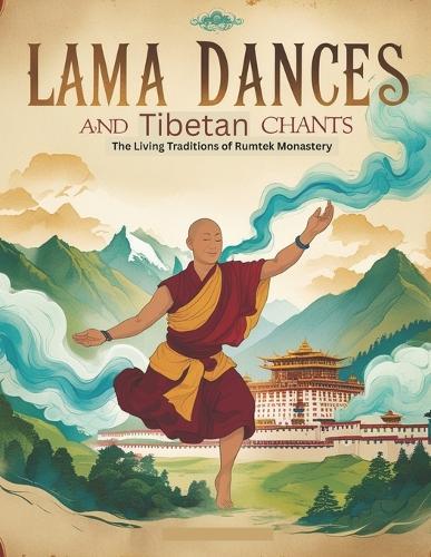 Lama Dances and Tibetan Chants: The Living Traditions of Rumtek Monastery