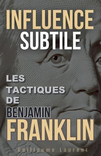 Influence Subtile: Les Tactiques de Benjamin Franklin